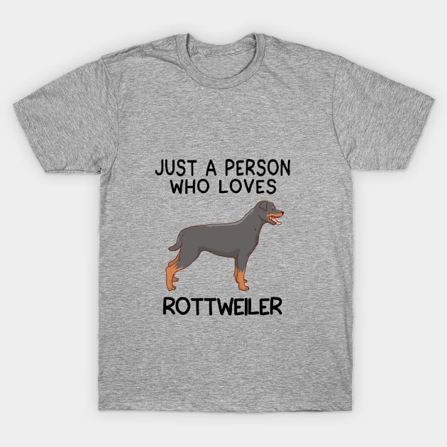 “Just a person who loves ROTTWEILER” T-Shirt by speakupshirt